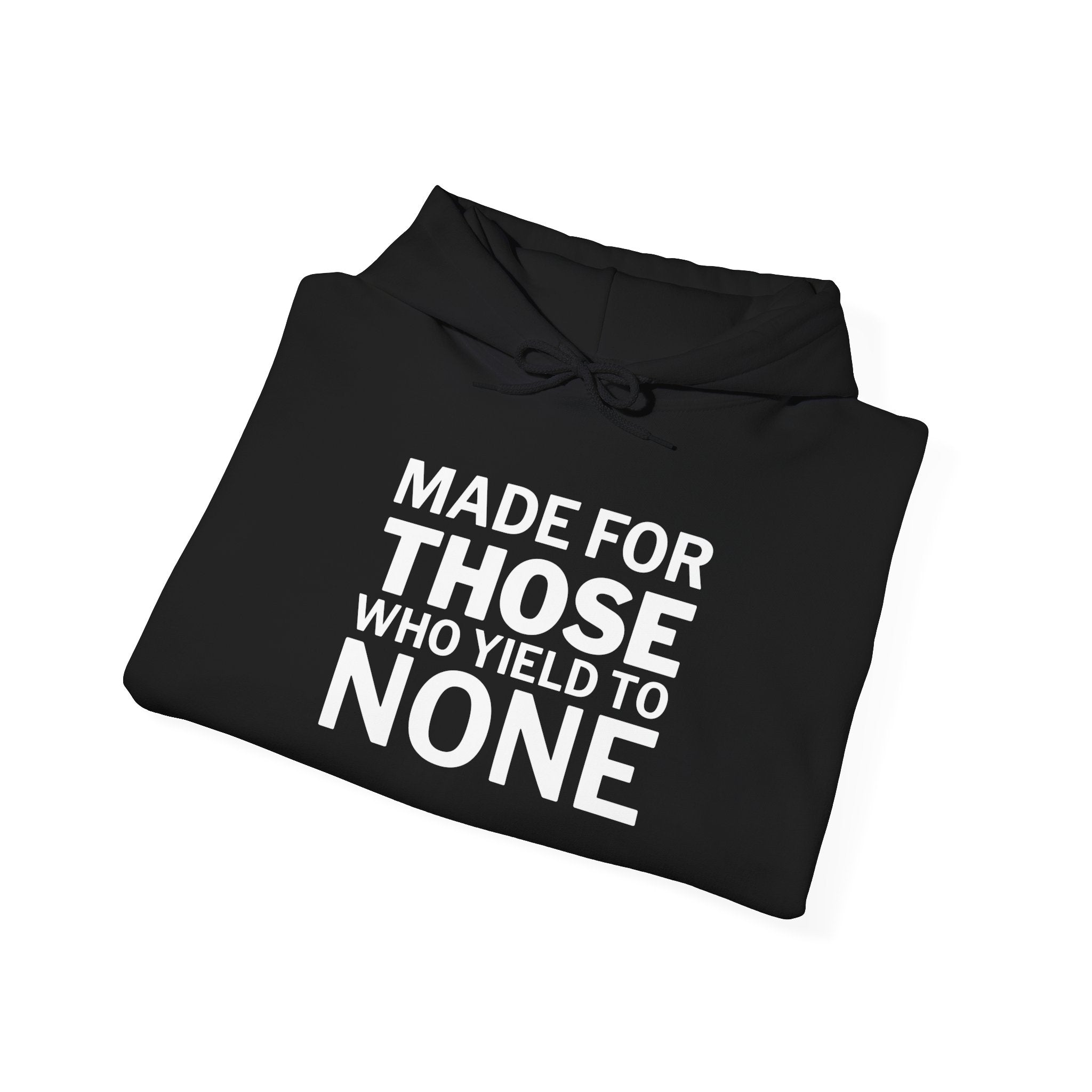 Made For Those Who Yield To None Hoodie — Bold Statement Pullover