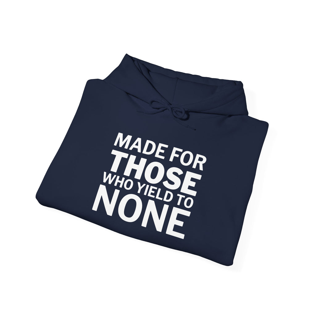 Made For Those Who Yield To None Hoodie — Bold Statement Pullover