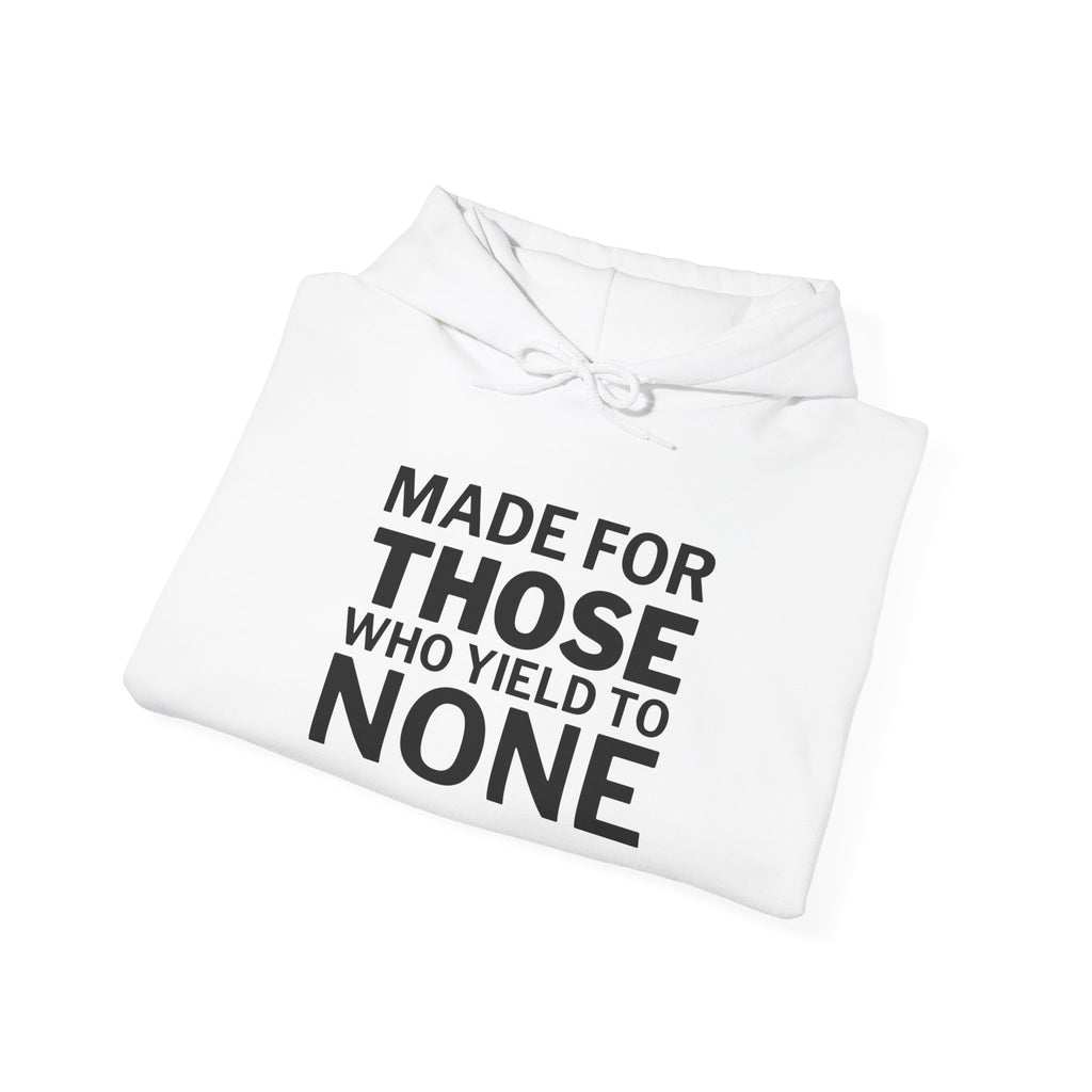 Made For Those Who Yield To None Hoodie — Bold Statement Pullover