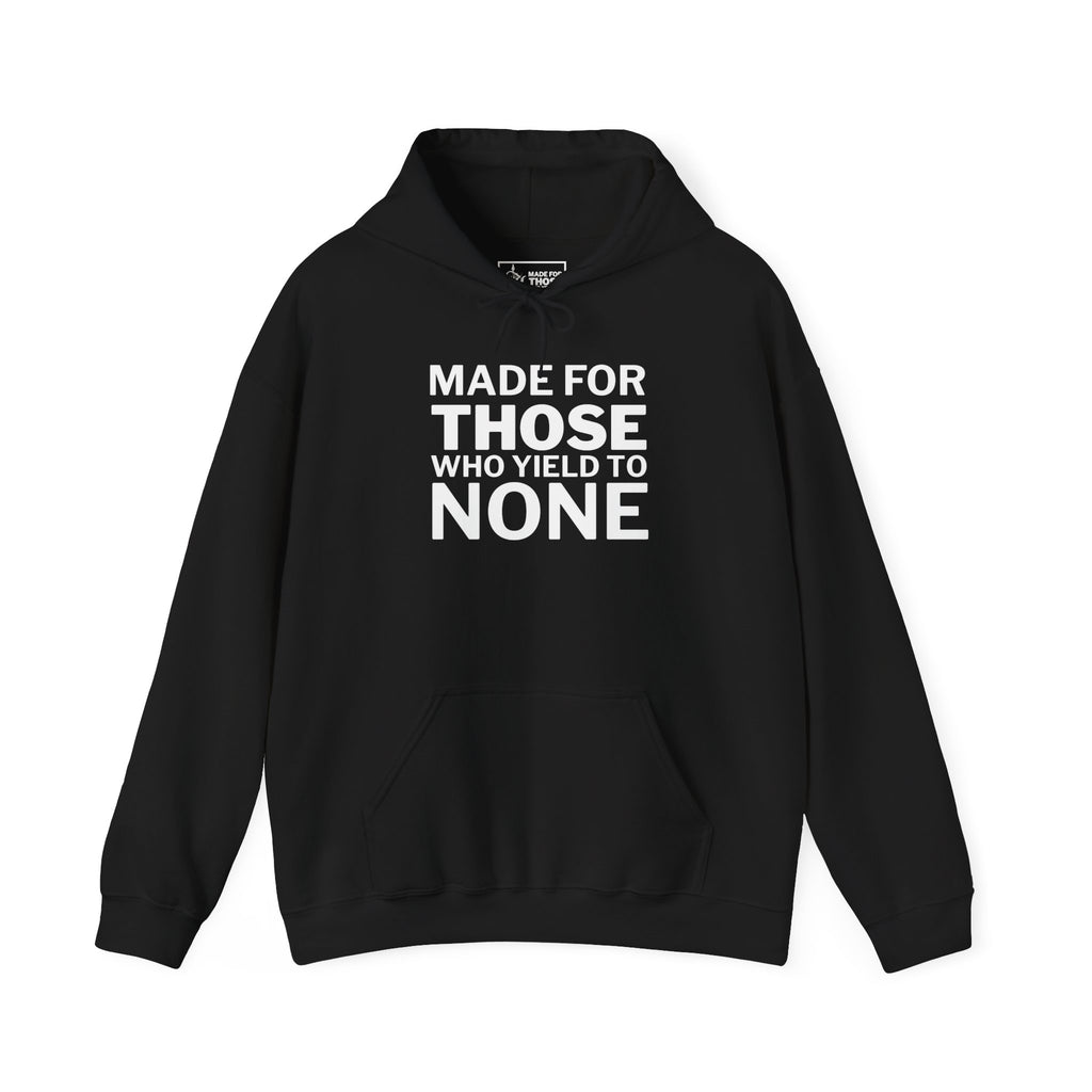 Made For Those Who Yield To None Hoodie — Bold Statement Pullover